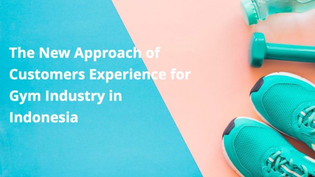 The New Approach of Customers Experience for Gym Industry in Indonesia The New Approach of Customers Experience for Gym Industry in Indonesia